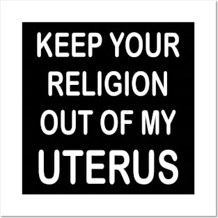 Keep Your Religion Out Of My Uterus Pro Choice Feminist Posters and Art